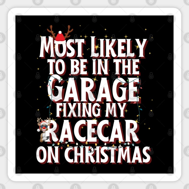 Most Likely To Be In The Garage Fixing My Racecar On Christmas Funny Xmas Racing Cars Christmas Lights Reindeer Magnet by Carantined Chao$